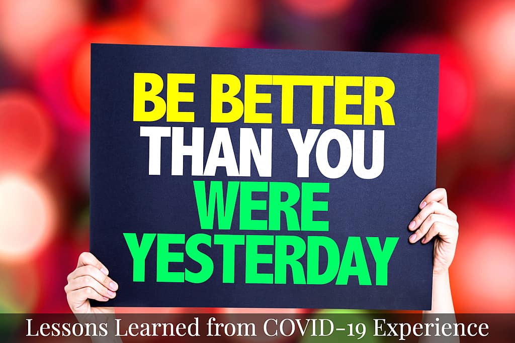 Be better than you were yesterday - Lessons learned from COVID-19 Experience