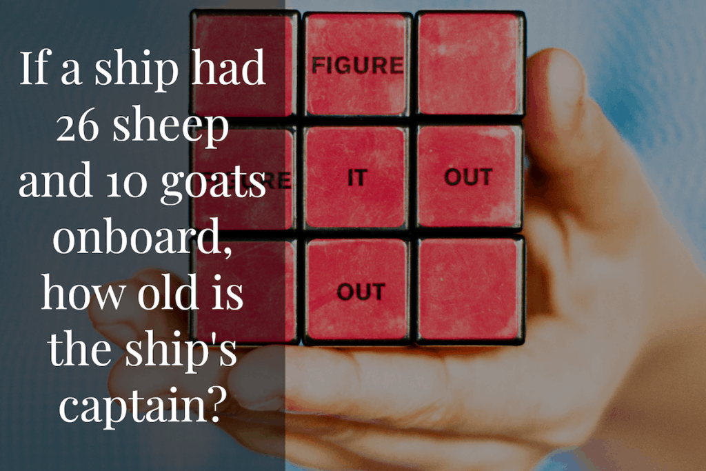 If  a ship had 26 sheep and 10 goats onboard how old is the captain?